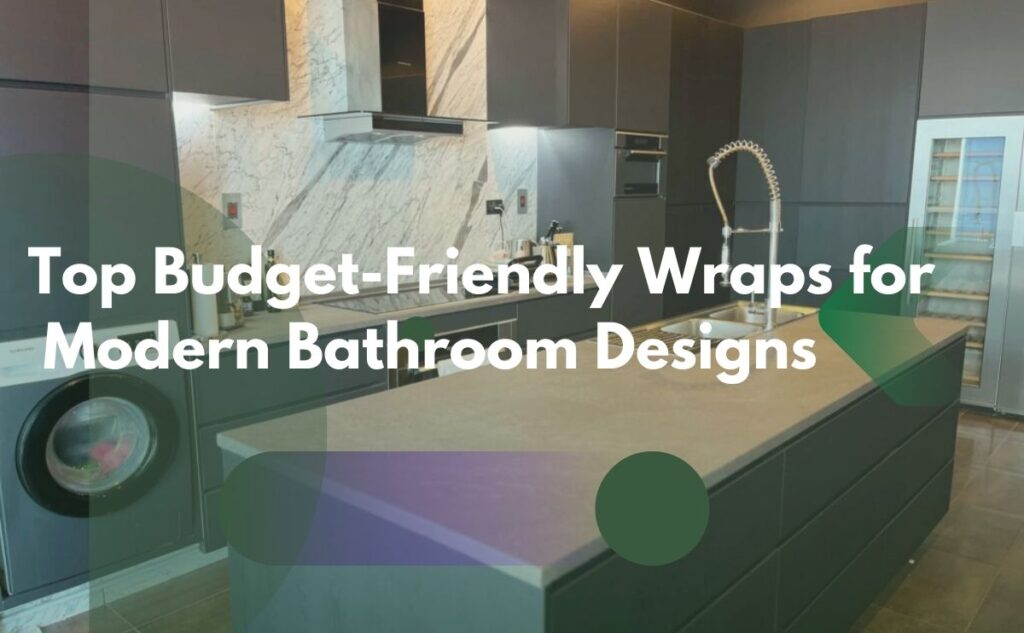 Top Budget-Friendly Wraps for Modern Bathroom Designs